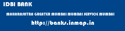 IDBI BANK  MAHARASHTRA GREATER MUMBAI MUMBAI SERVICE MUMBAI  banks information 